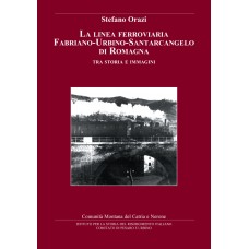 Orazi S. La linea ferroviaria Fabriano-Urbino-Santarcangelo di Romagna  - Collana di Studi storici - Con CD INTERATTIVO